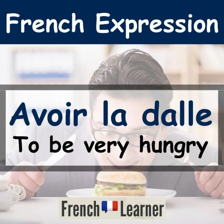 Avoir la dalle (To be very hungry)