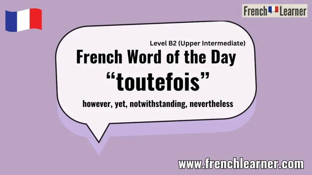 French Word of the Day &ldquo;toutefois&rdquo; however, yet, notwithstanding, nevertheless