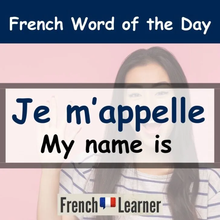 Je m&rsquo;appelle &ndash; My name is