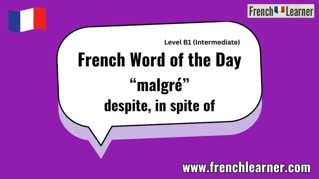 French Word of the Day &ldquo;malgr&eacute;&rdquo; despite, in spite of