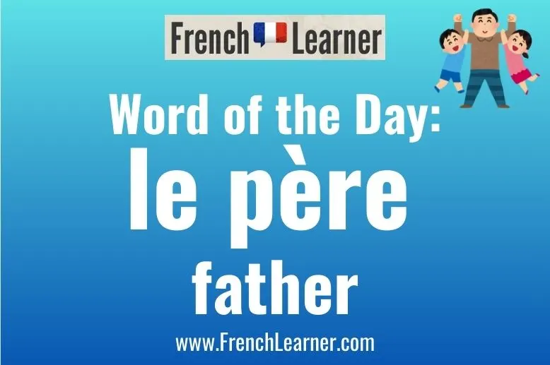 FrenchLearner Word of the Day: l&egrave; pere (father)