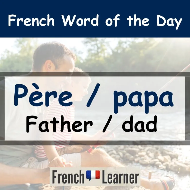 French word of the day lesson: P&egrave;re (father), papa (dad)