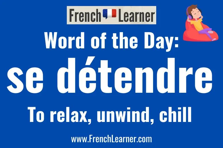 Word of the Day: Se d&eacute;tendre - to relax, unwind, chill