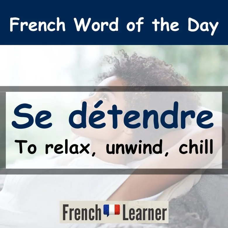FrenchLearner word of the Day: Se d&eacute;tendre (to relax).