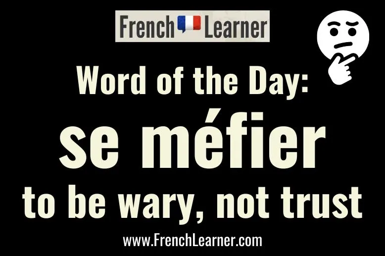 French word of the day: Se m&eacute;fier - to be wary, not trust