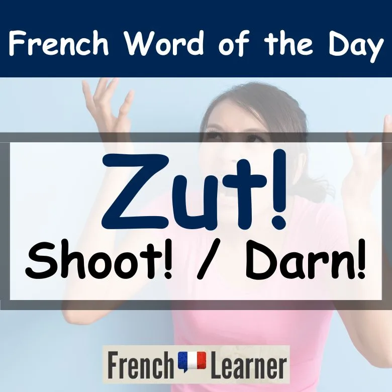 Zut - French interjection for "shoot", "darn"