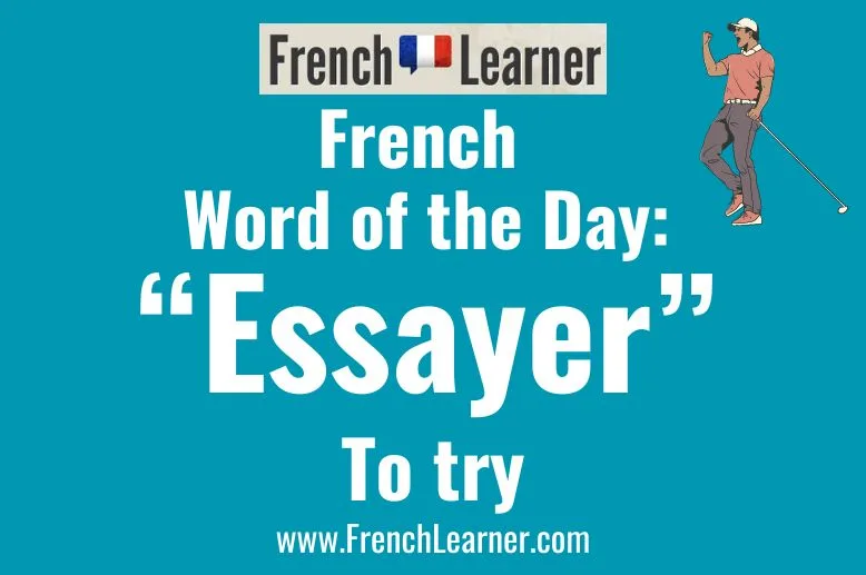Essayer is a verb that means "to try" in French