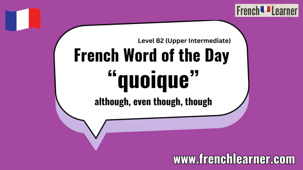 French Word of the Day &ldquo;quoique&rdquo; although, even though, though
