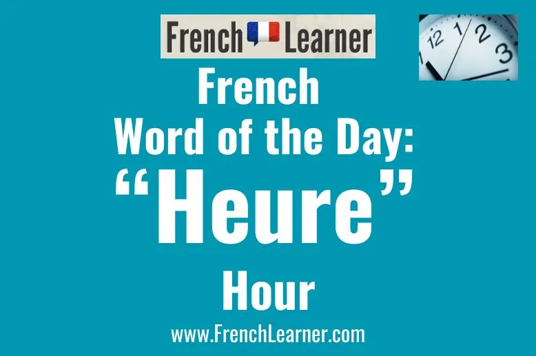 The feminine noun "heure" means hour in French.