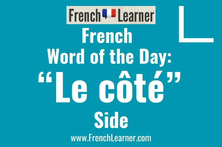 The masculine noun c&ocirc;t&eacute; means side in French.