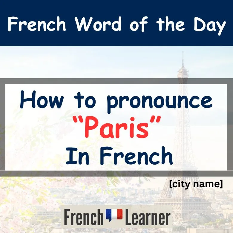 FrenchLearner Word of the Day: Paris - pronounced [paʀi] or "par-ee".