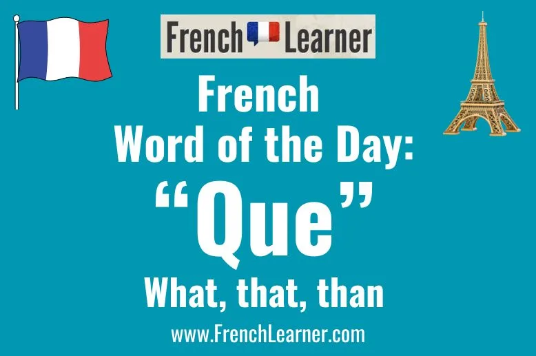 Que is a versatile French word that can translate to "what", "that" and "than".