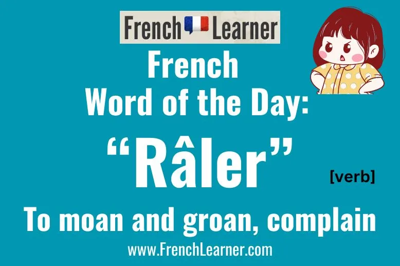 R&acirc;ler is a French verb that means to complain or to moan and groan.