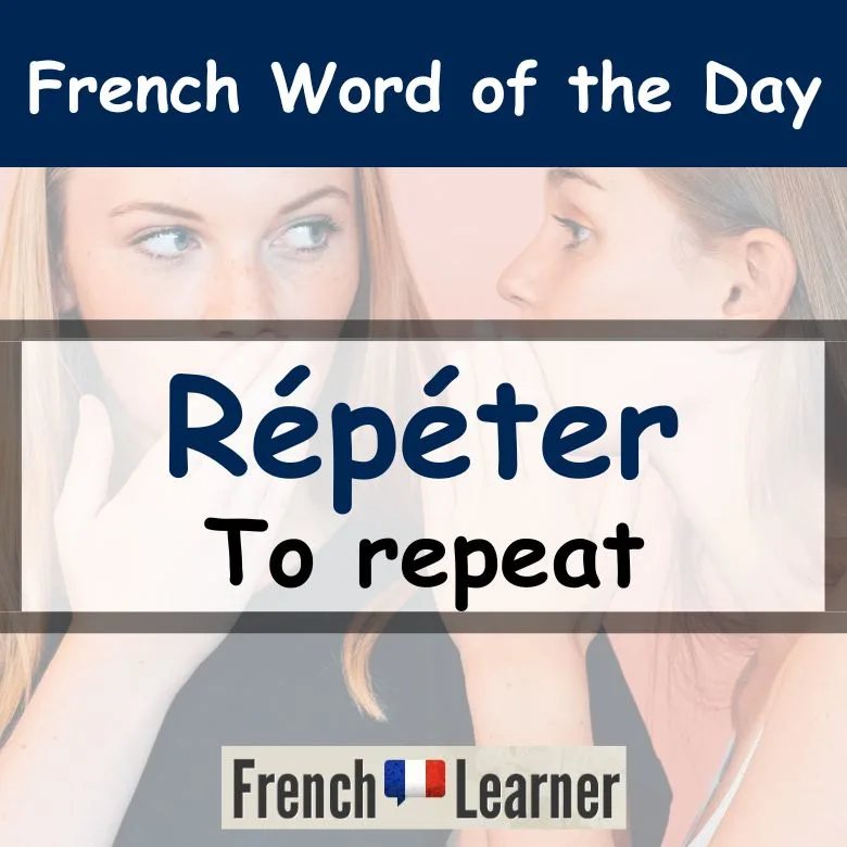 R&eacute;p&eacute;ter is a French verb meaning "to repeat". FrenchLearner Word of the Day lesson.