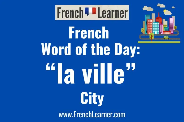 The feminine noun ville translates to city in French.