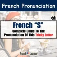 French S: When And How To Pronounce This Sneaky Letter