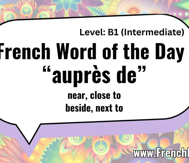 &ldquo;Aupr&egrave;s de&rdquo; (Near, close to, beside) &ndash; Usages & Examples