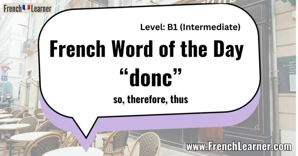 French Word of the Day &ldquo;donc&rdquo; so, therefore, thus