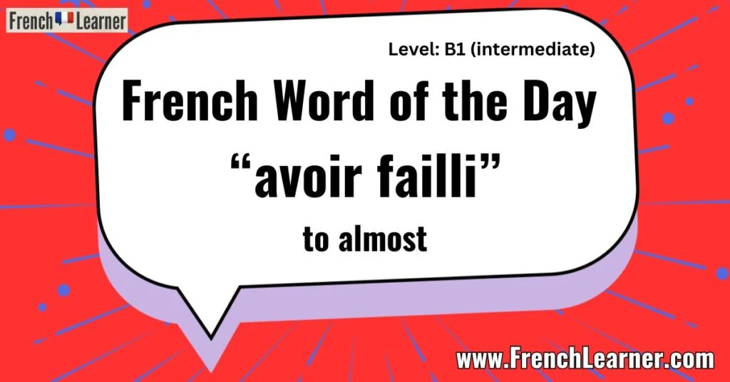 French Word of the Day &ldquo;avoir failli&rdquo; to almost