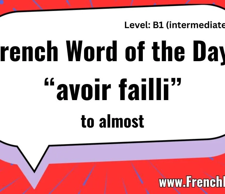 &ldquo;Avoir Failli&rdquo; (Almost!) Explained: French Word of the Day