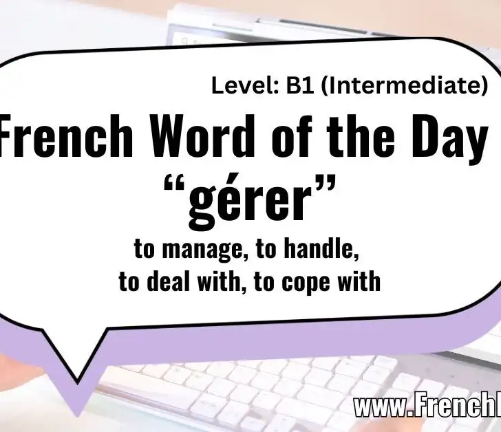 &ldquo;G&eacute;rer&rdquo;: Master the French Word for &ldquo;To Manage&rdquo;