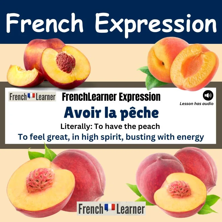 Avoir la p&ecirc;che - French expression meaning "to feel great".