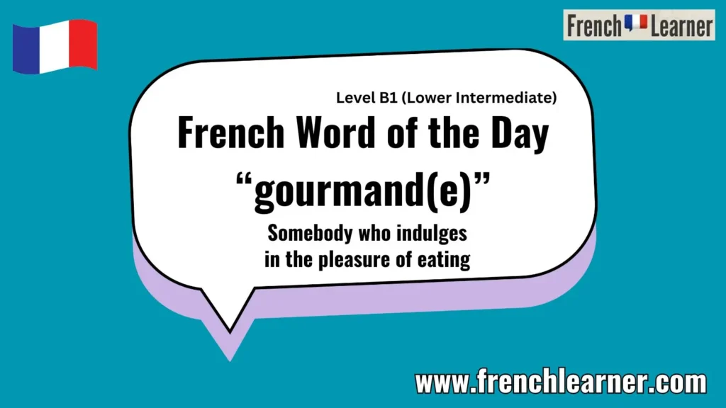 French Word of the Day &ldquo;gourmand(e)&rdquo; Somebody who indulges in the pleasure of eating