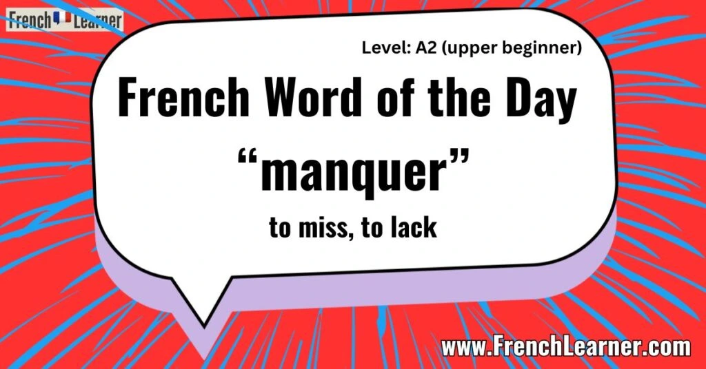 French Word of the Day &ldquo;manquer&rdquo; to miss, to lack