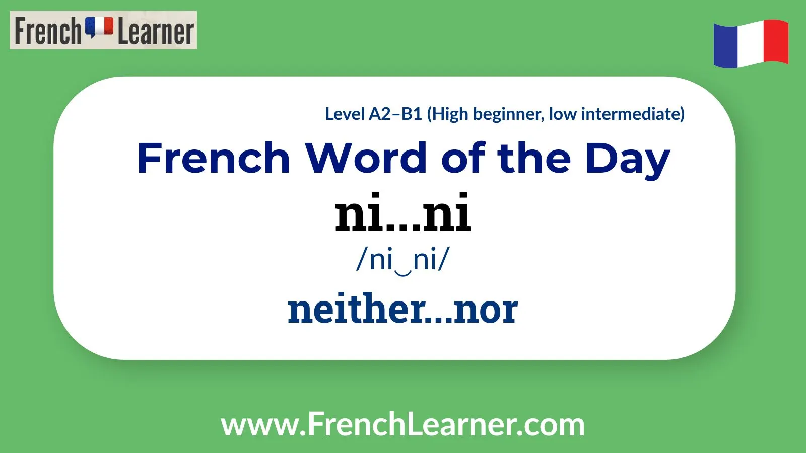 French Word of the Day: ni...ni (neither...nor), A2&ndash;B1 level, pronounced /ni‿ni/
