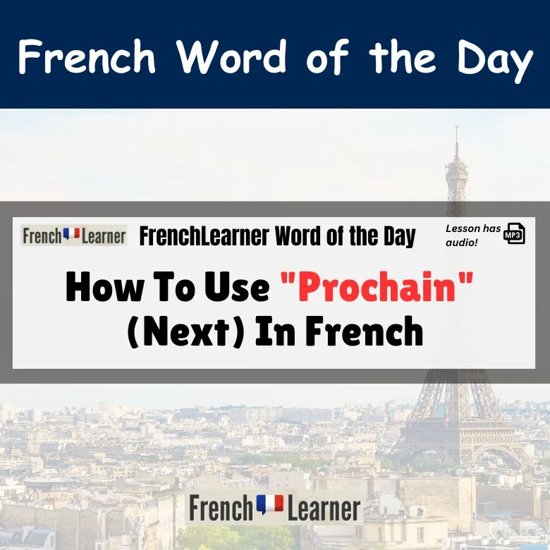 Prochain - French adjective meaning "next".