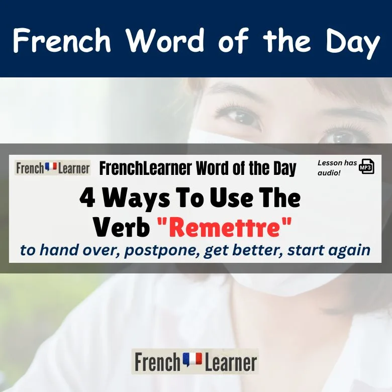 Remettre - French verb meaning: to hand over, postpone, get better, start again.