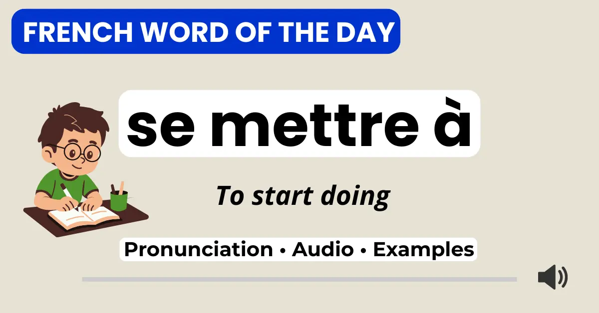 Se mettre &agrave; &mdash; to start doing something