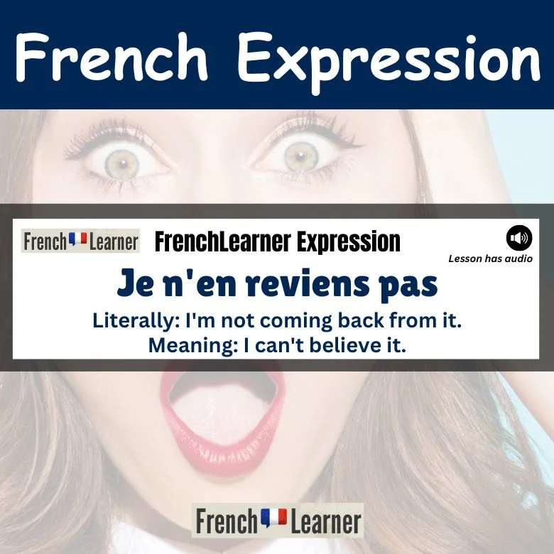 Je n'en reviens pas - I can't believe it.