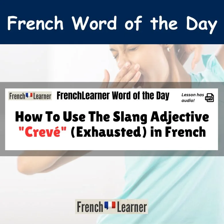 How To Use The Slang Adjective "Crev&eacute;" (Exhausted) in French