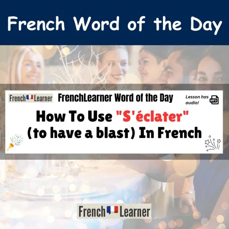 How To Use &ldquo;S&rsquo;&eacute;clater&rdquo; (to have a blast) In French