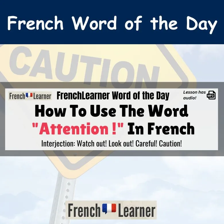 Attention ! - French interjection meaning Watch out! Look out! Careful! Caution!