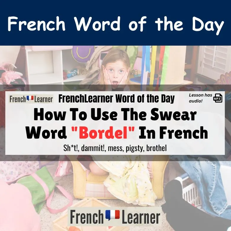 Bordel - French word meaning: Sh*t!, dammit!, mess, pigsty, brothel