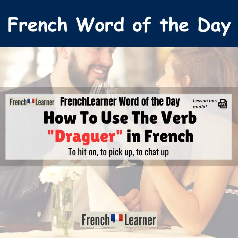 Draguer - To hit on, to pick up, to chat up.