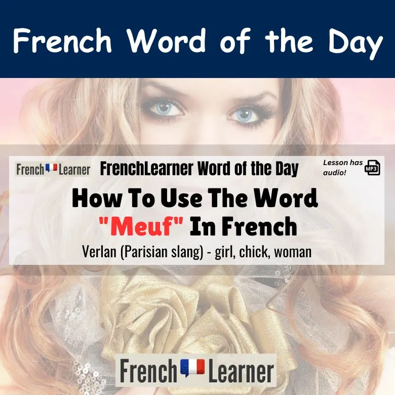 Meuf - Verlan (Parisian slang) - girl, chick, woman.