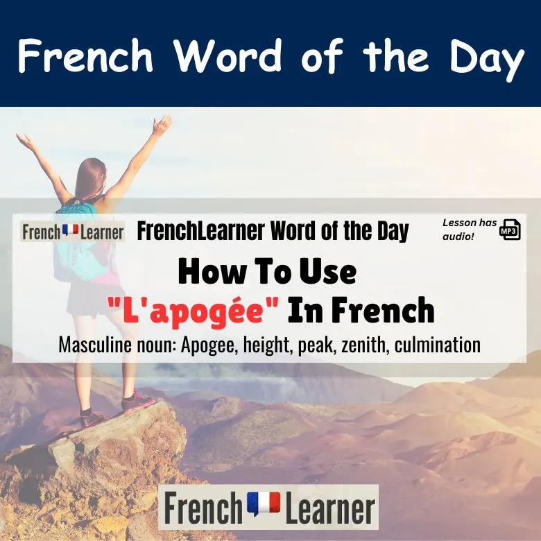 Apog&eacute;e - French masculine noun meaning: Apogee, height, peak, zenith, culmination.