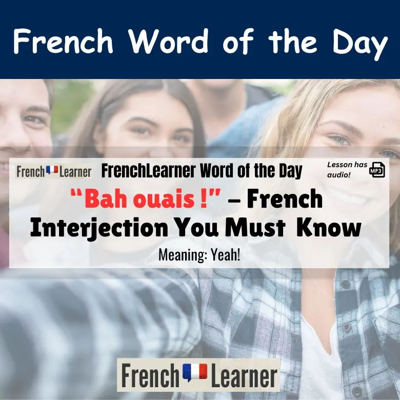 Bah ouais! French interjection meaning "yeah".