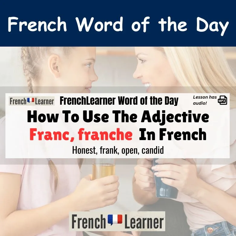Franc, franche - French adjective meaning honest, frank, open, candid.