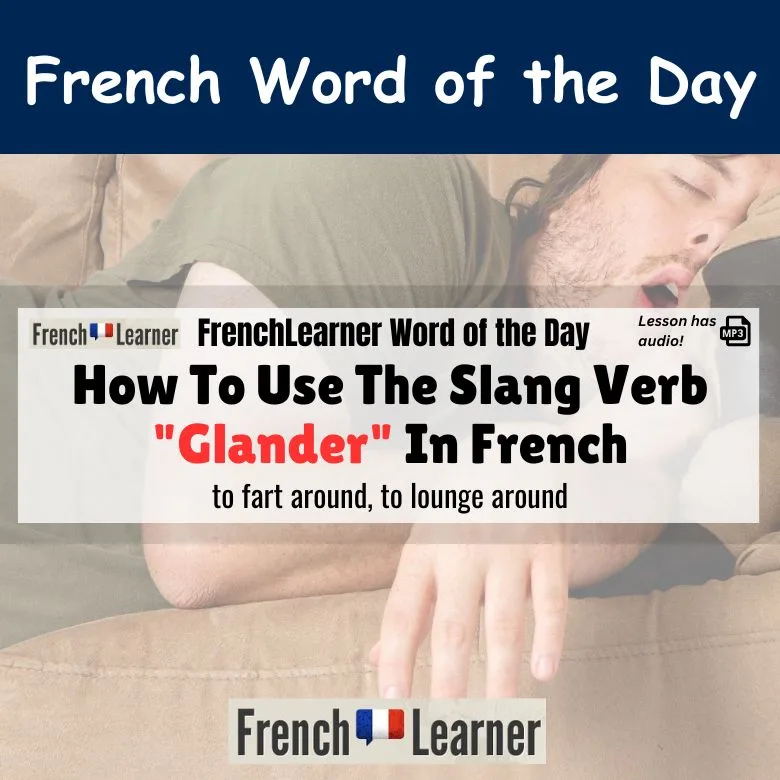 Glander - French slang verb meaning to fart around, to lounge around.