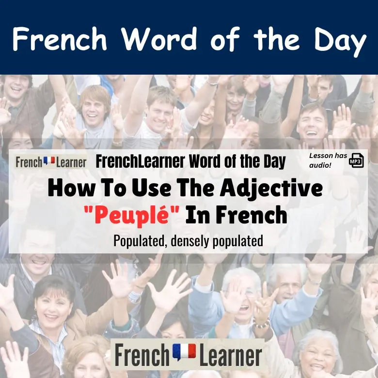 Peupl&eacute; - French adjective meaning populated or densely populated.