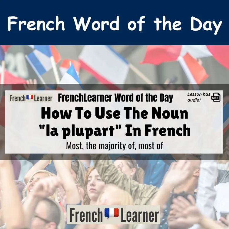 La plupart - French feminine noun meaning most, the majority of, most of.
