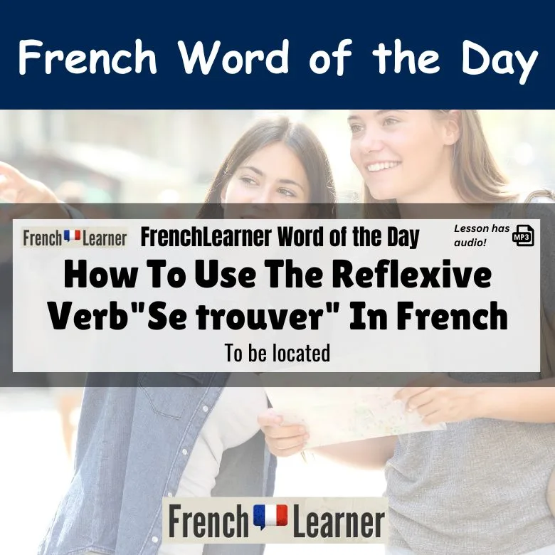 Se trouver - French reflexive verb meaning to be located.
