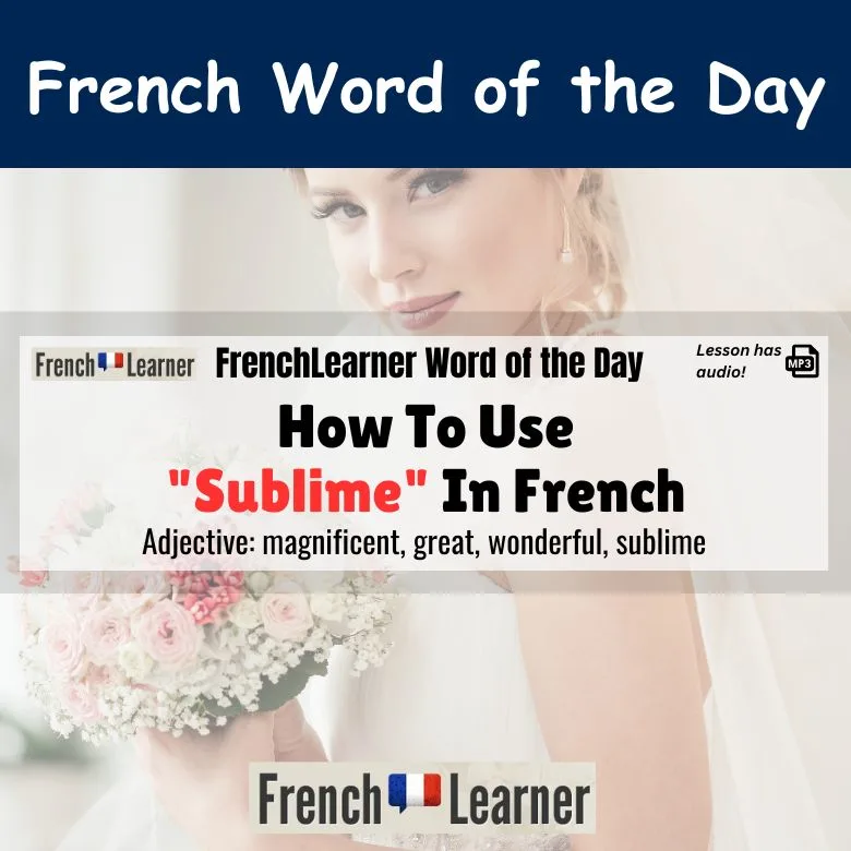 Sublime - French adjective meaning magnificent, great, wonderful, sublime.