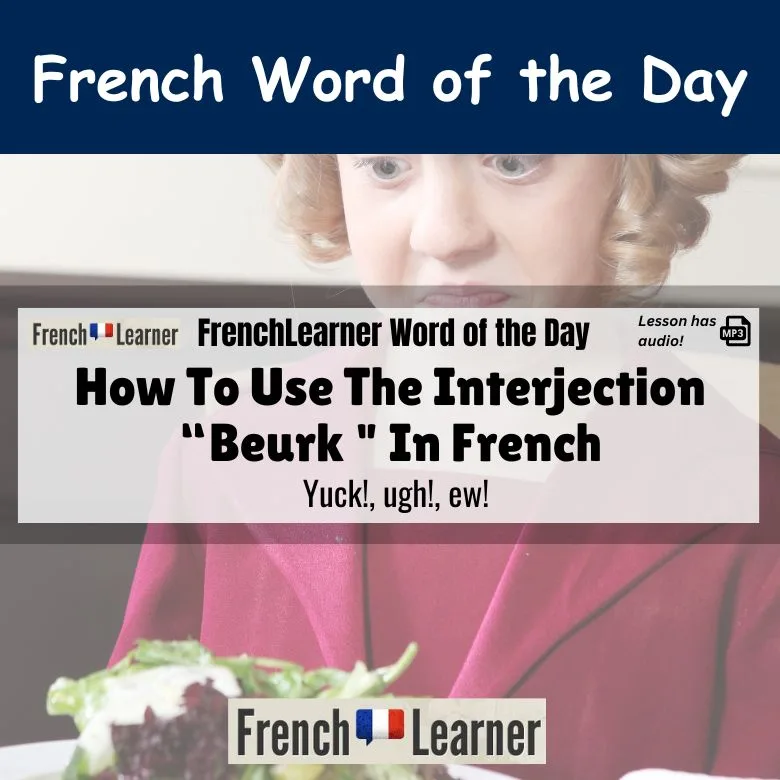 Beurk - French interjection meaning Yuck!, ugh!, ew!
