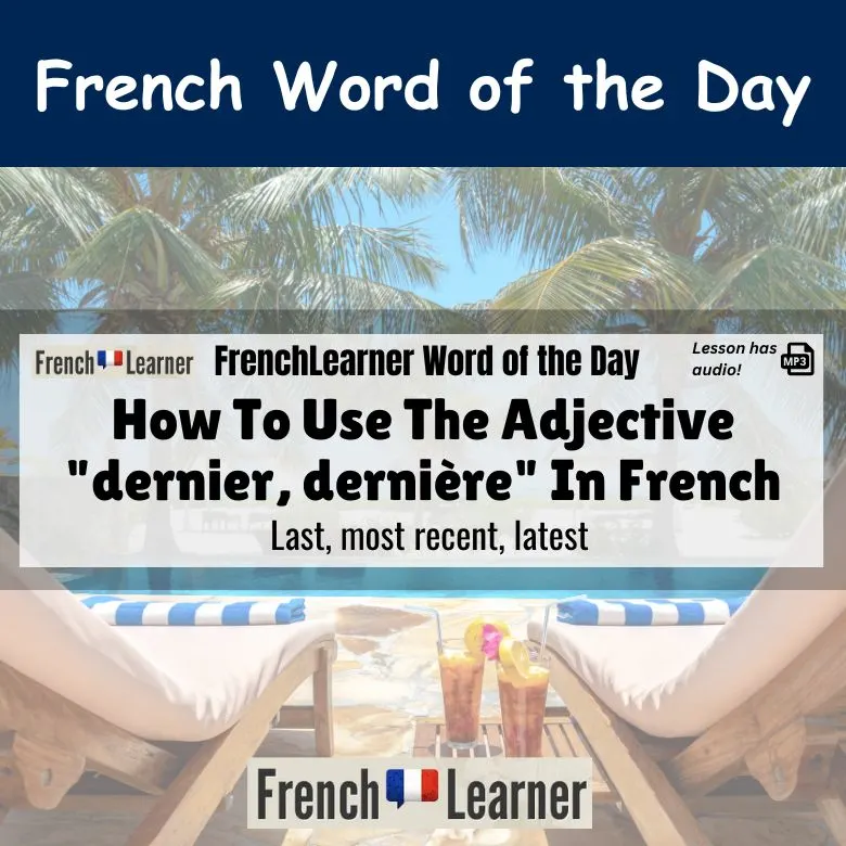 Dearnier, derni&egrave;re - last, most recent, latest in French.