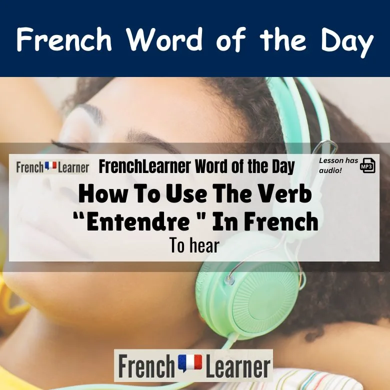 Entendre- French verb meaning to hear.